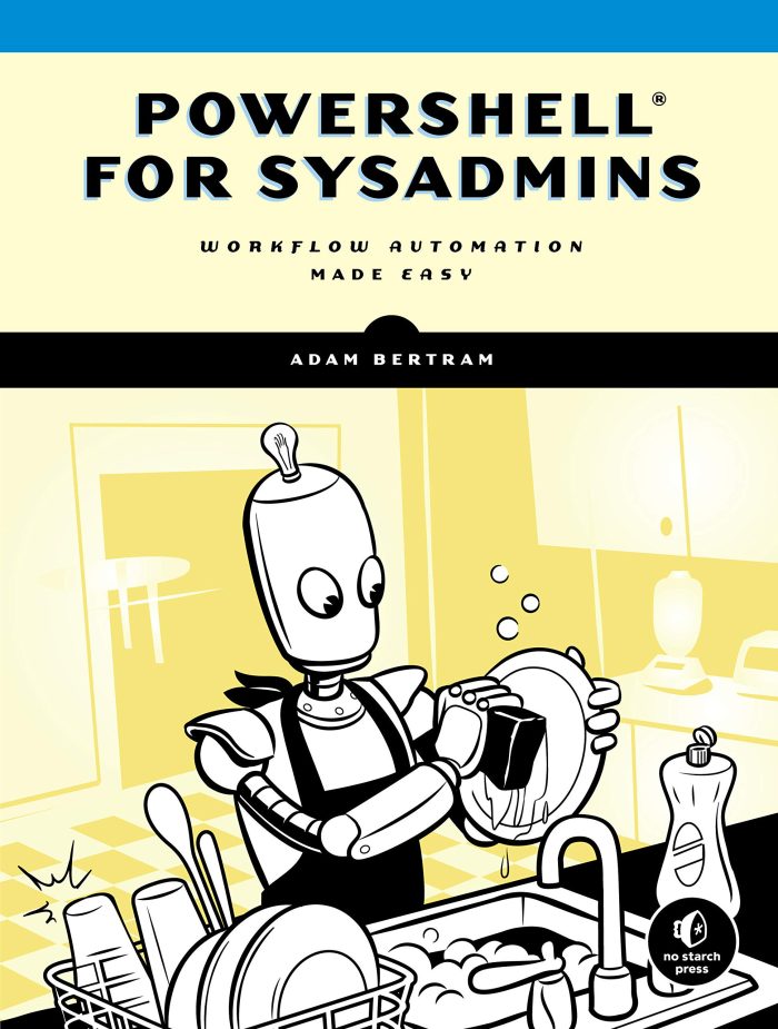 PowerShell for Sysadmins: Workflow Automation Made Easy PowerShell for Sysadmins: Workflow Automation Made Easy