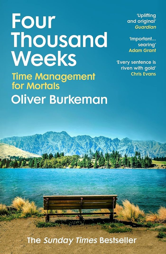 Four Thousand Weeks: Time and How to Use It Four Thousand Weeks: Time and How to Use It