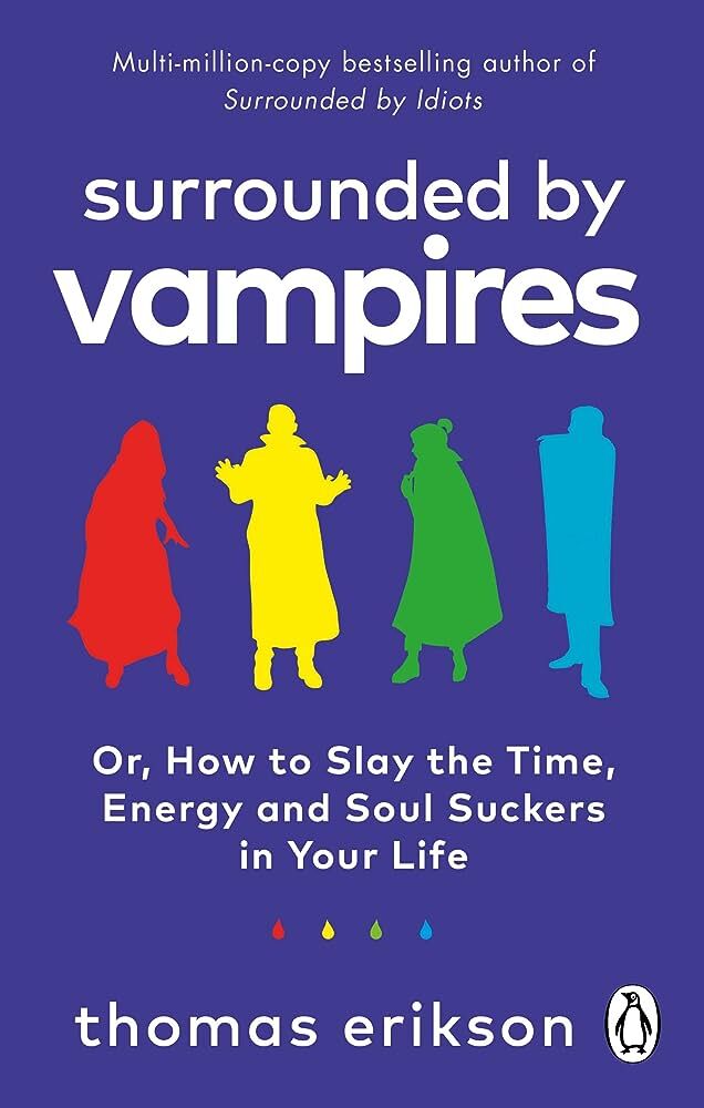 Surrounded By Vampires : Or, How To Slay The Time, Energy And Soul Suckers In Your Life