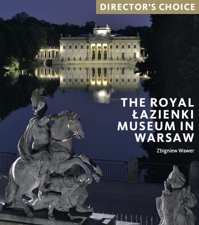 The Royal Lazienki Museum in Warsaw: Director's Choice The Royal Lazienki Museum in Warsaw: Director's Choice