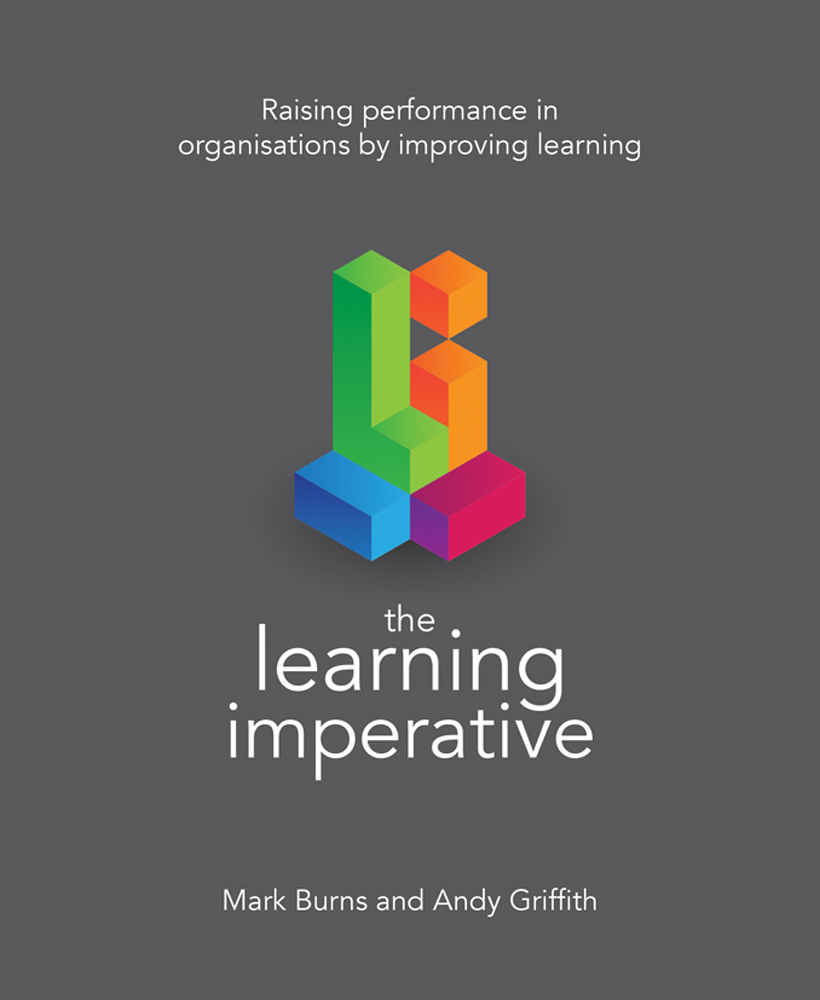 The Learning Imperative Raising performance in organisations by improving learning