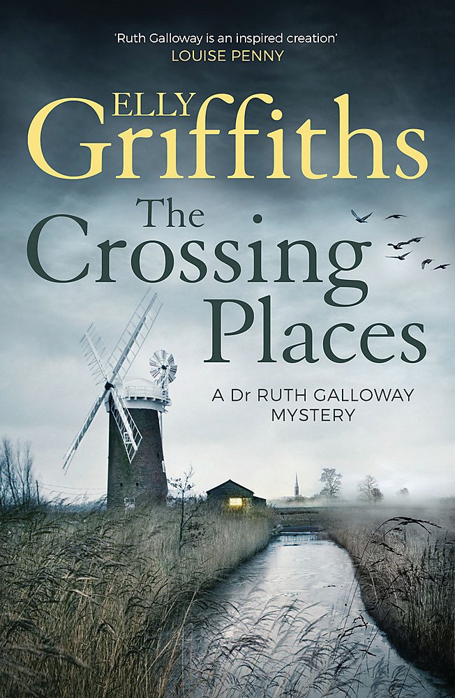 The Crossing Places: The Dr Ruth Galloway Mysteries