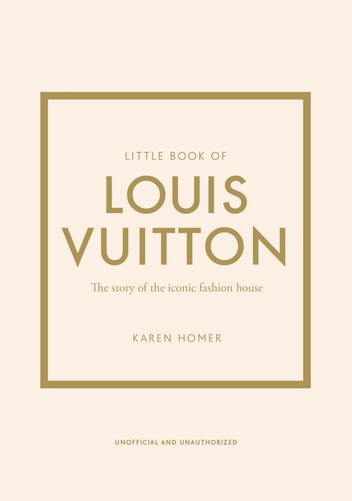 Little Book of Louis Vuitton: The Story of the Iconic Fashion House Little Book of Louis Vuitton: The Story of the Iconic Fashion House