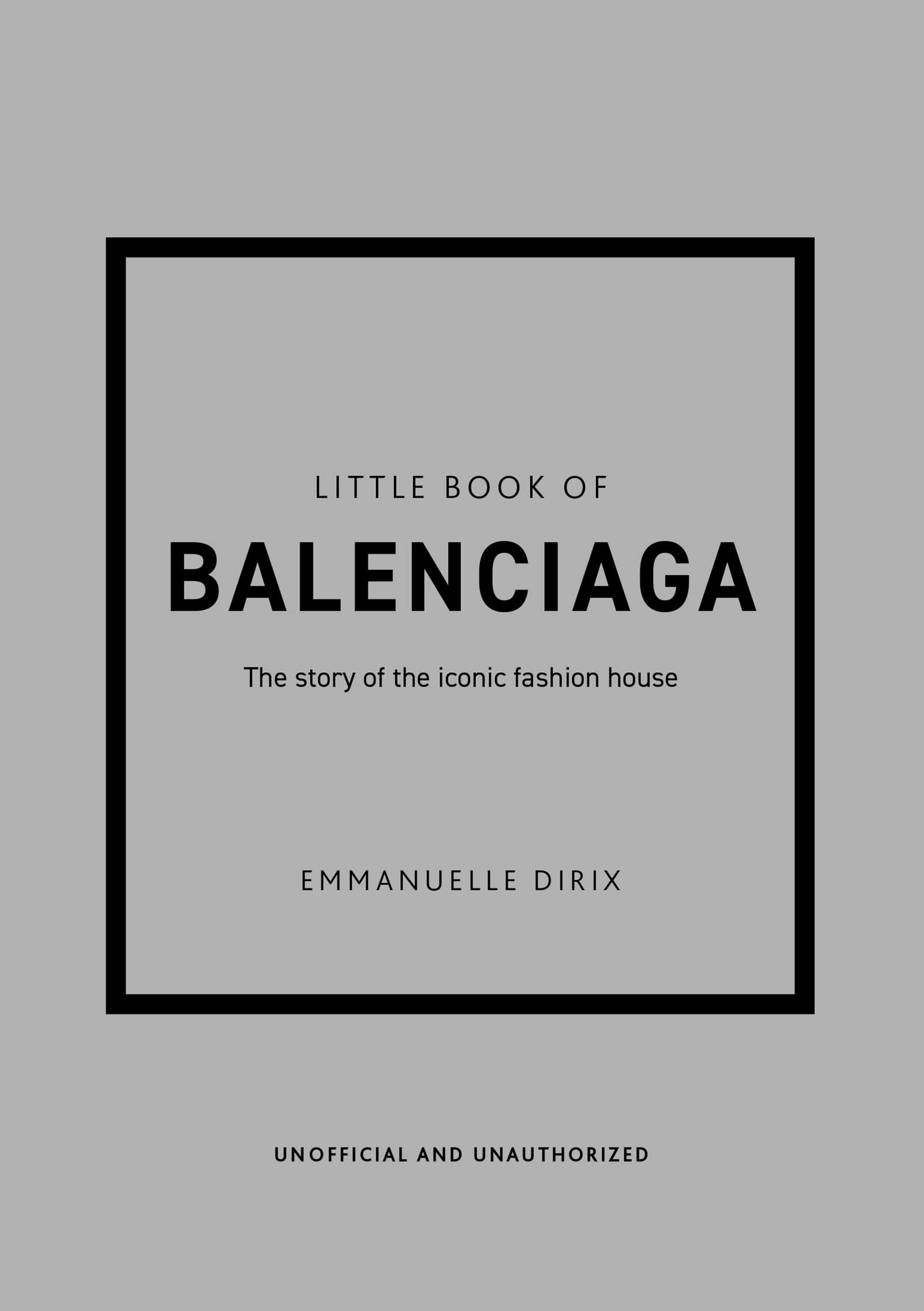 The Little Book of Balenciaga: The Story of the Iconic Fashion House