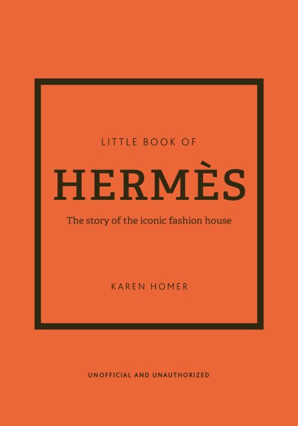 The Little Book of Hermes The Story of the Iconic Fashion House