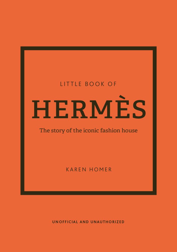 The Little Book of Hermes The Story of the Iconic Fashion House The Little Book of Hermes The Story of the Iconic Fashion House
