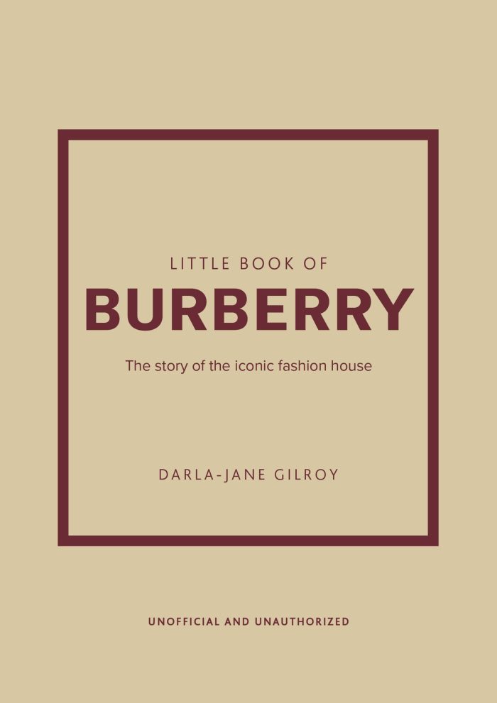Little Book of Burberry: The Story of the Iconic Fashion House Little Book of Burberry: The Story of the Iconic Fashion House