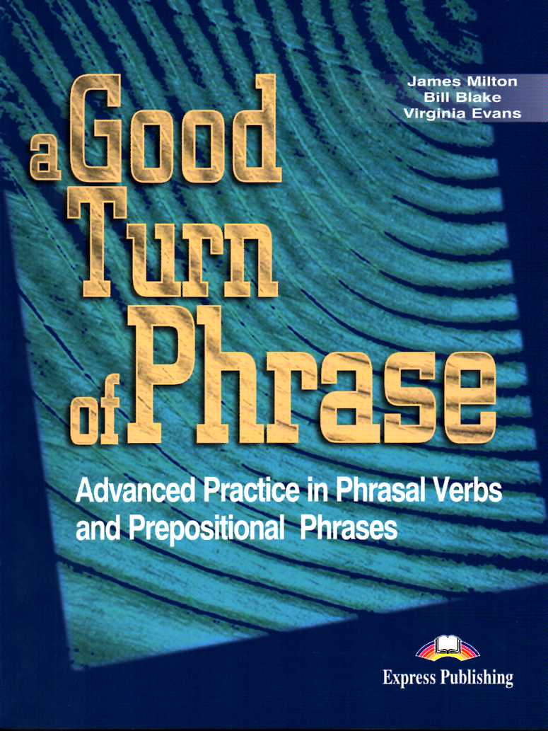 A Good Turn of Phrase Phrasal Verbs & Prepositions Student's Book