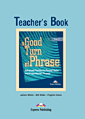 A Good Turn of Phrase Phrasal Verbs & PrepositionsTeacher's Book