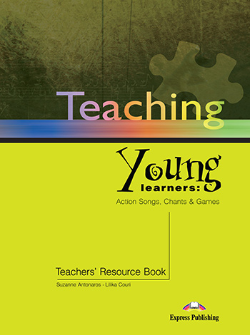 Teaching Young Learners: Action Songs, Chants & Games - Teacher's Resource Book