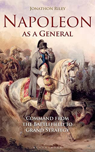 Napoleon a General Command from the Battle to Grand Strategy