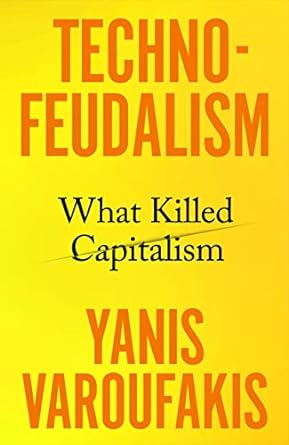 Technofeudalism: What Killed Capitalism
