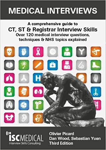 Medical Interviews 3rd Edition A comprehensive guide to CT, ST & Registrar Interview Skills - Over 120 medical interview questions, techniques and NHS topics explained