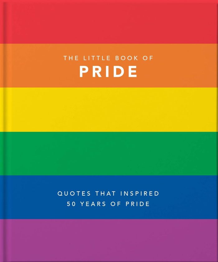 Little Book of Pride Quotes that Inspired 50 Years of Pride Little Book of Pride Quotes that Inspired 50 Years of Pride