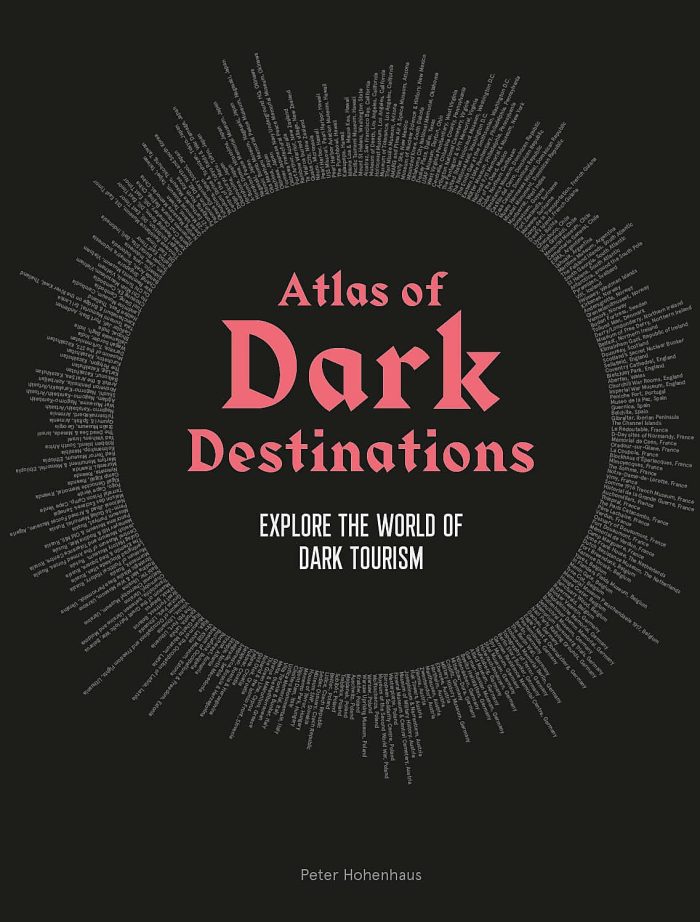 Atlas of Dark Destinations: Explore the world of dark tourism Atlas of Dark Destinations: Explore the world of dark tourism