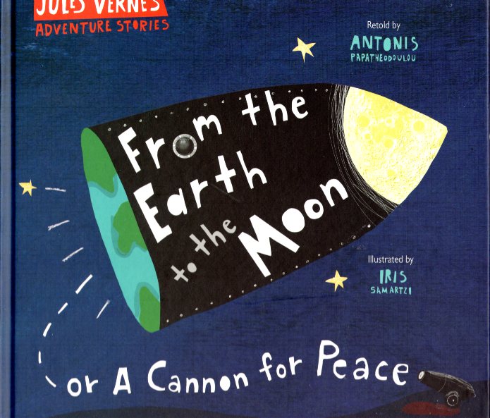 Jules Verne’s Adventure Stories From the Earth to the Moon or a Cannon for Peace