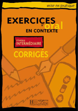 EXERCICES D' ORAL EN CONTEXTE INTERMEDIAIRE CORRIG