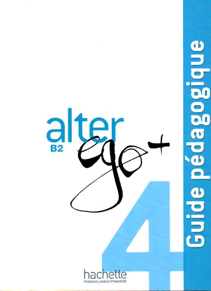 Alter Ego + 4 : Guide pedagogique Alter Ego + 4 : Guide pedagogique