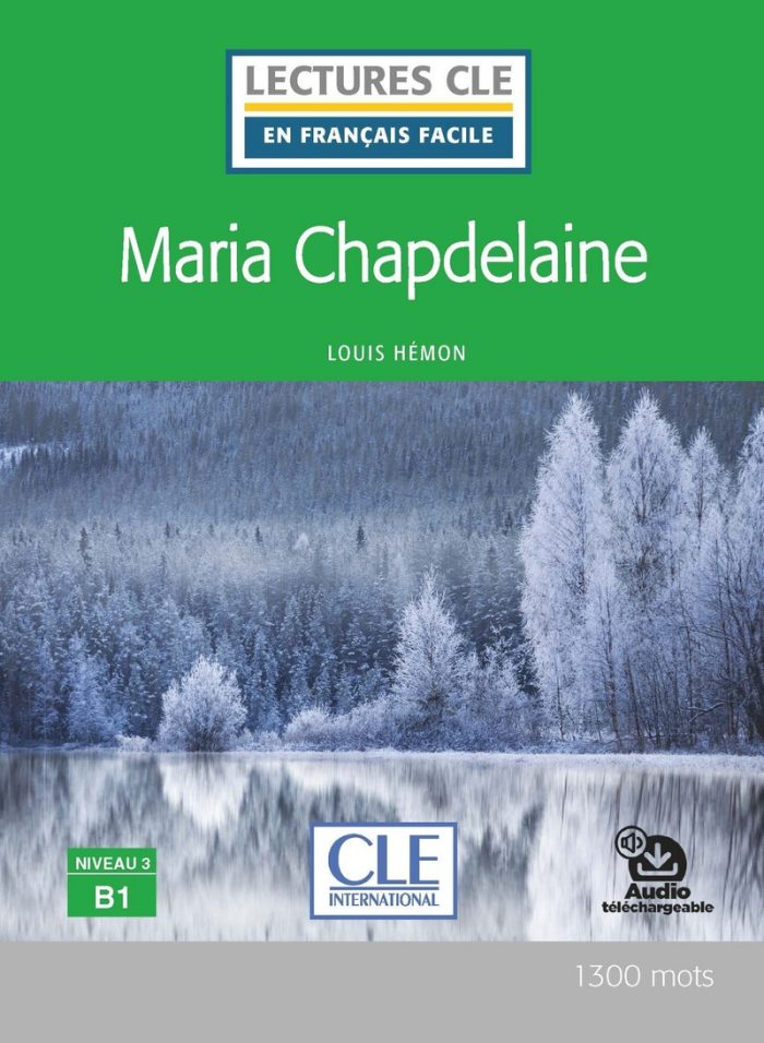Maria Chapdelaine - Niveau 3/B1 - Lecture CLE en francais facile - Livre + Audio telechargeable Maria Chapdelaine - Niveau 3/B1 - Lecture CLE en francais facile - Livre + Audio telechargeable
