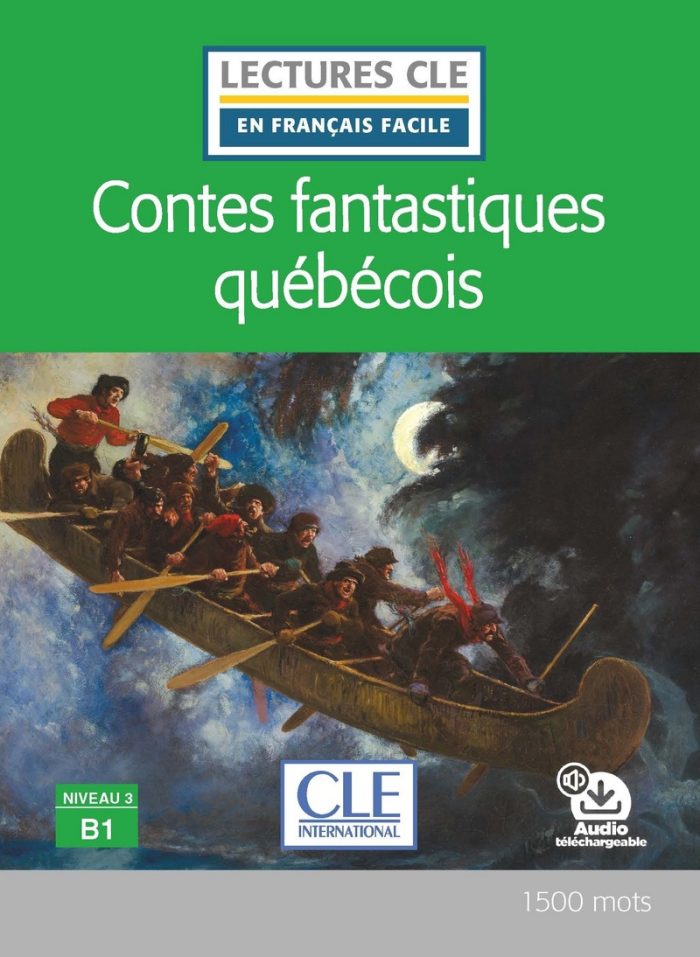 Contes fantastiques quebecois - - Niveau 3/B1 - Lecture CLE en francais facile - Livre + Audio telechargeable Contes fantastiques quebecois - - Niveau 3/B1 - Lecture CLE en francais facile - Livre + Audio telechargeable