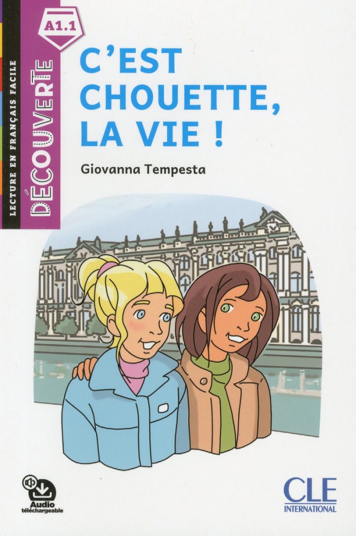 C'est chouette, la vie! - Niveau A1.1 - Lecture Decouverte - Audio telechargeable C'est chouette, la vie! - Niveau A1.1 - Lecture Decouverte - Audio telechargeable