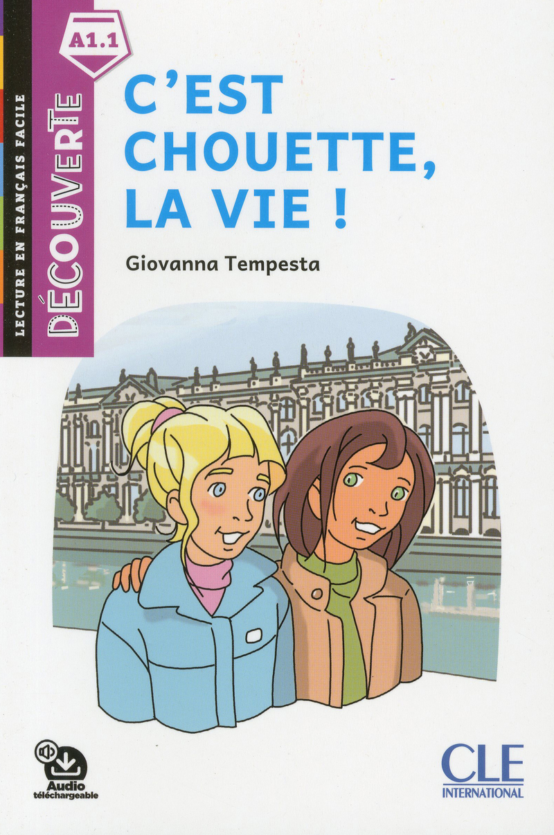 C'est chouette, la vie! - Niveau A1.1 - Lecture Decouverte - Audio telechargeable
