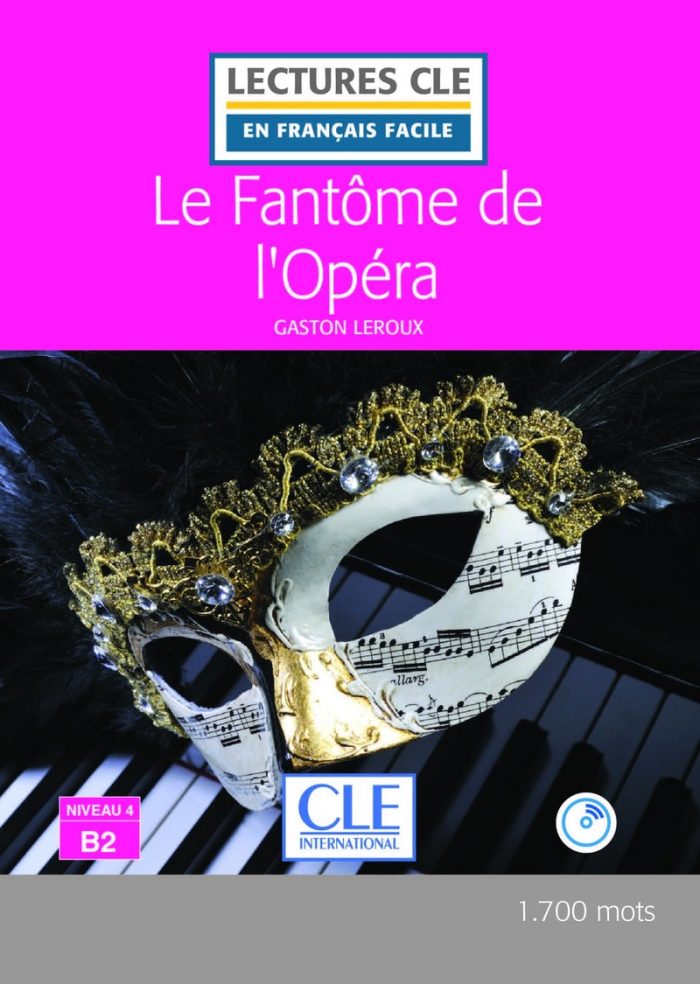 Le fantome de l'Opera - Niveau 4/B2 - Lecture CLE en francais facile - Livre + CD Le fantome de l'Opera - Niveau 4/B2 - Lecture CLE en francais facile - Livre + CD