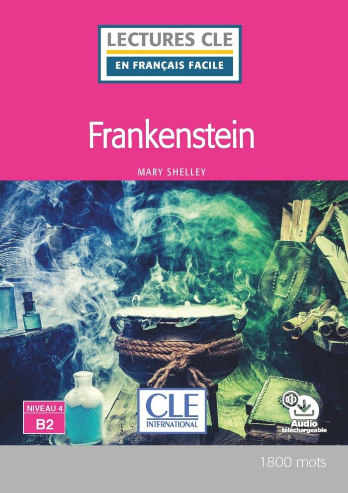 Frankenstein - Niveau 4/B2 - Lecture CLE en francais facile - Livre + Audio telechargeable Frankenstein - Niveau 4/B2 - Lecture CLE en francais facile - Livre + Audio telechargeable