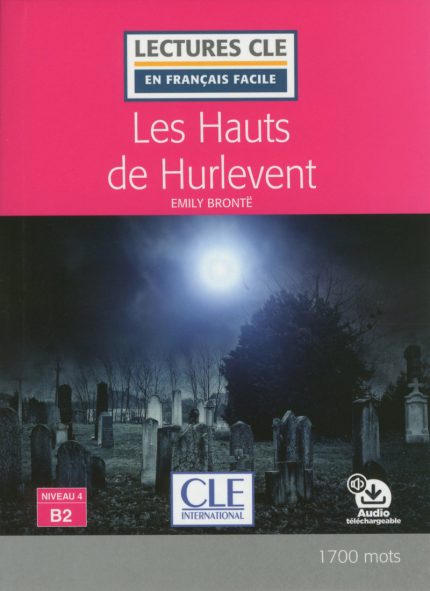 Les Hauts de Hurlevent - Niveau 4/B2 - Lecture CLE en francais facile - Livre + Audio telechargeable