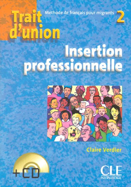 Trait d Union 2 Insertion Cahier d'exercices Insertion professionnelle + CD audio