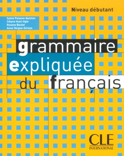 Grammaire expliquee du francais - Niveau debutant - Livre