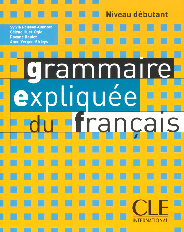 Grammaire expliquee du francais - Niveau debutant - Livre