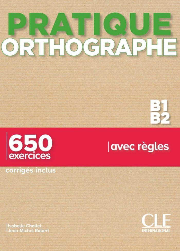 Pratique Orthographe - Niveaux B1/B2 - Livre + Corriges Pratique Orthographe - Niveaux B1/B2 - Livre + Corriges
