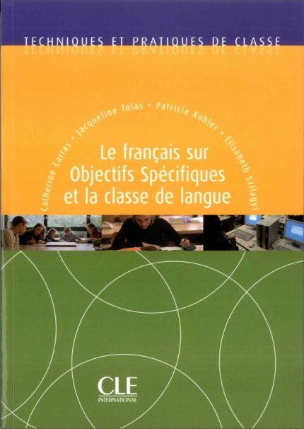 Le francais sur objectifs specifiques et la classe de langue - Techniques et pratiques de classe