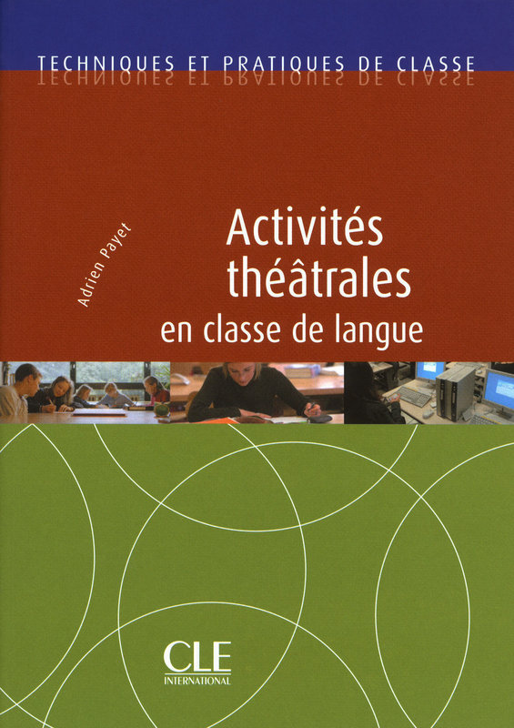 Activites theatrales en classe de langue - Techniques et pratiques de classe