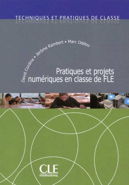 Pratiques et projets numeriques en classe de FLE - Techniques et pratiques de classe
