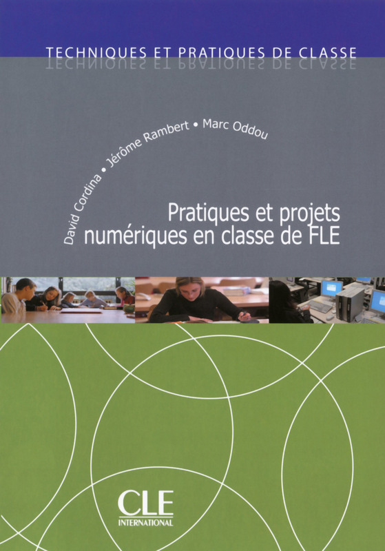 Pratiques et projets numeriques en classe de FLE - Techniques et pratiques de classe