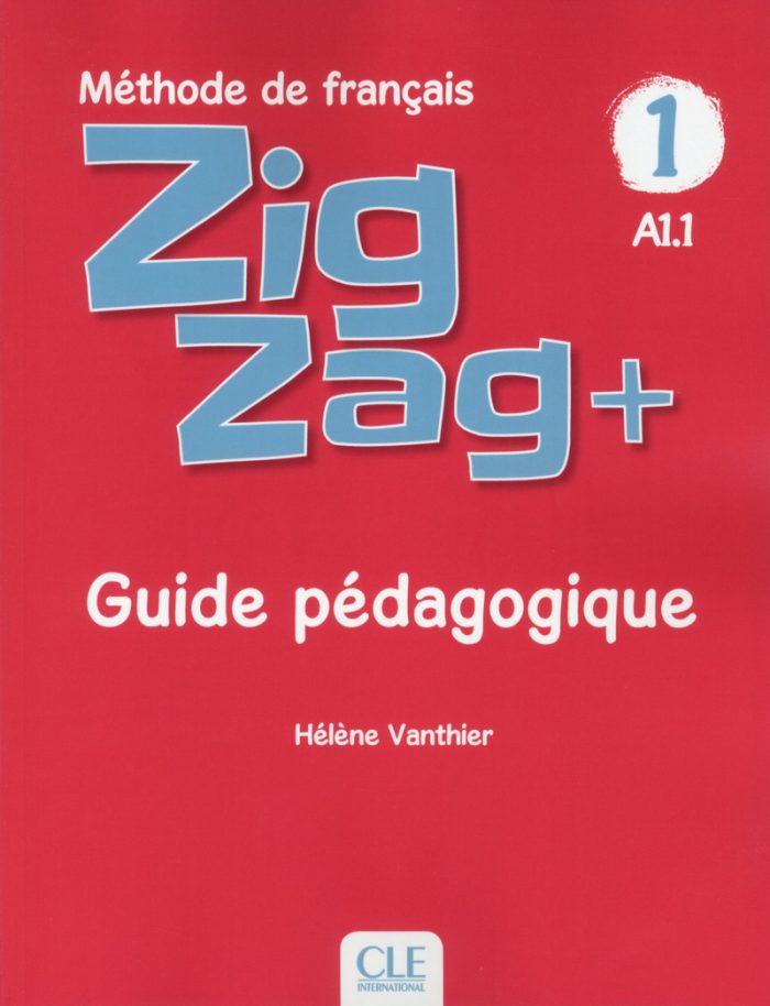Zigzag + 1 - Niveau A1.1 - Guide pedagogique Zigzag + 1 - Niveau A1.1 - Guide pedagogique