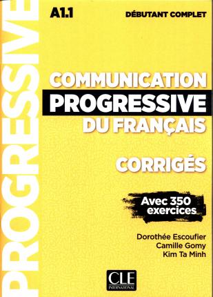 Communication Progressive du Francais Avec 350 exercices A1.1 Corriges