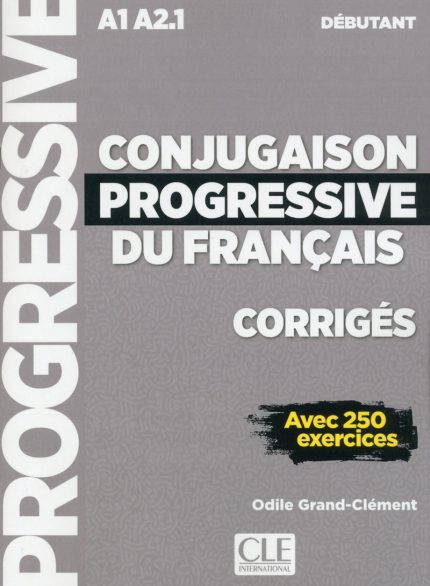 Conjugaison progressive du francais - Niveau debutant A1/A2 Corriges - 2eme edition