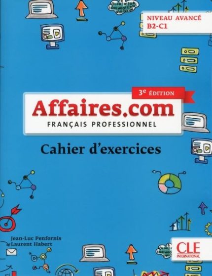 Affaires.com - Niveau avance B2-C1 - Cahier d'activites - 3eme edition