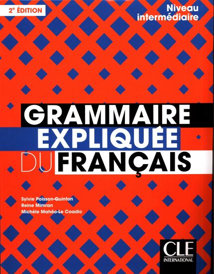 Grammaire expliquee du francais - Niveau intermediaire (B1/B2) - Livre - 2eme edition