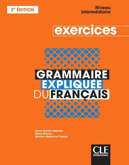 Grammaire expliquee du francais - Niveau intermediaire B1-B2 Cahier d'activites 2eme edition