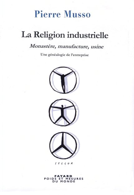 La Religion industrielle Monastere, manufacture, usine. Une genealogie de l'entreprise