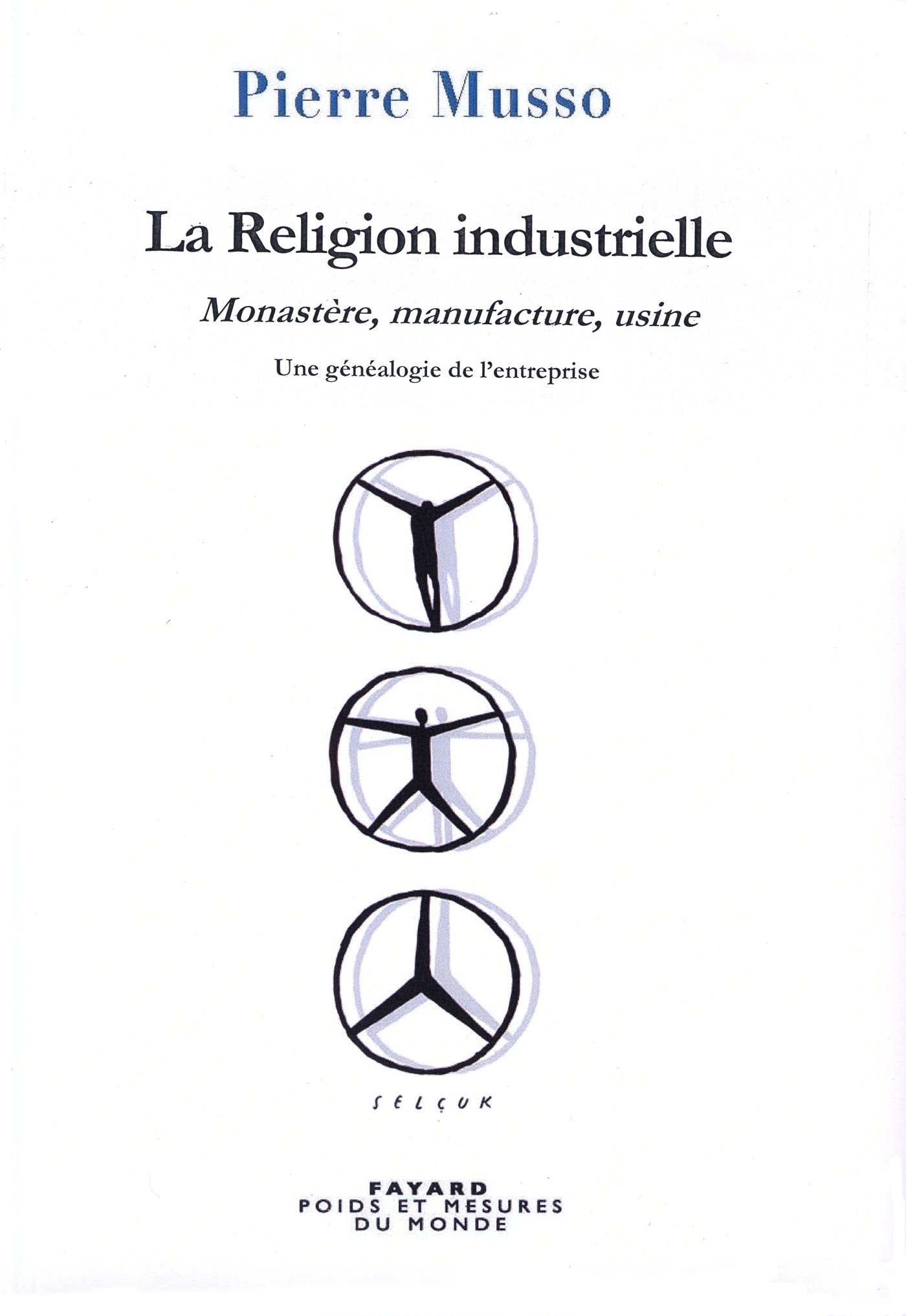 La Religion industrielle Monastere, manufacture, usine. Une genealogie de l'entreprise
