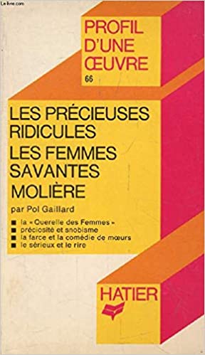 Profil D'une Oeuvre: Moliere: ''Les Precieuses Ridicules'' and ''Les Femmes Savantes''