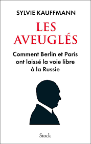 Les aveugles - Comment Berlin et Paris ont laisse la voie libre a la Russie