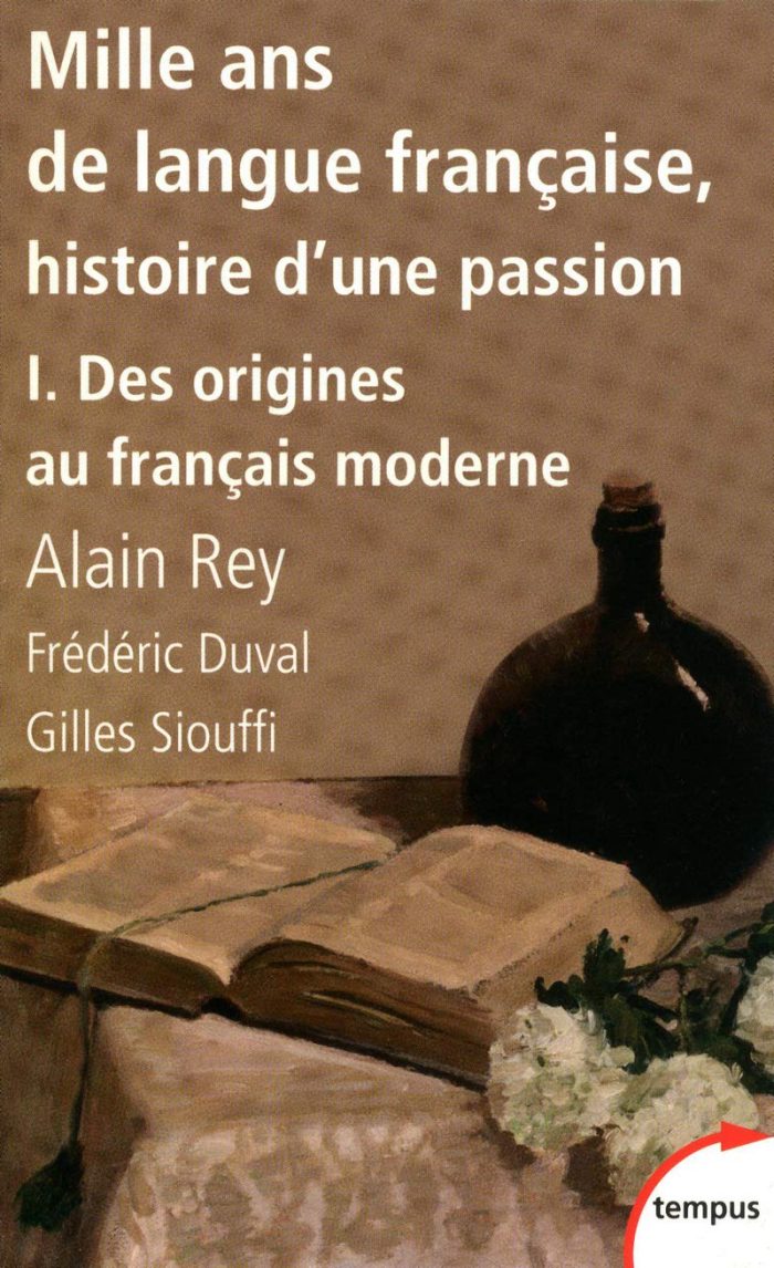 Mille ans de langue francaise, histoire d'une passionTome 1, Des origines au francais moderne Mille ans de langue francaise, histoire d'une passionTome 1, Des origines au francais moderne