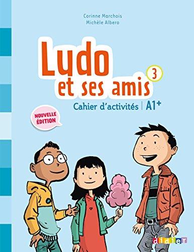 Ludo et ses amis Cahier d'activites 3 A1+