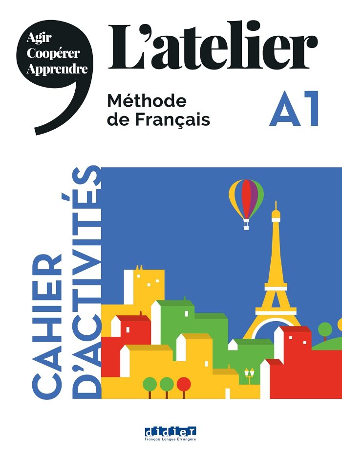 L' atelier A1 Methode de Francais Cahier d' Activites 2019 Ed. L' atelier A1 Methode de Francais Cahier d' Activites 2019 Ed.
